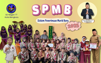 SISTEM PENERIMAAN MURID BARU (SPMB) SD NEGERI 77 KOTA BENGKULU TAHUN AJARAN 2025/2026
